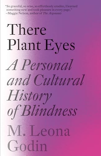 There Plant Eyes: A Personal and Cultural History of Blindness